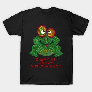 I may be crazy, but I'm cute T-Shirt